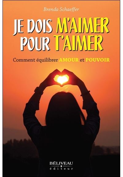 Je dois m'aimer pour t'aimer - Comment équilibrer Amour et Pouvoir - Brenda Schaeffer - broché