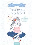 Ton corps, un trésor ! - Guide pour comprendre les changements de la puberté
