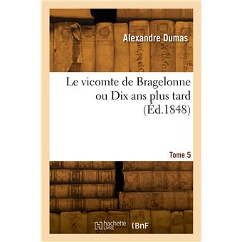 Le vicomte de Bragelonne ou Dix ans plus tard. Tome 5