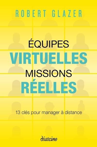 Equipes virtuelles, missions réelles - 12 clés pour manager à distance