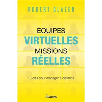 Equipes virtuelles, missions réelles - 13 clés pour manager à distance