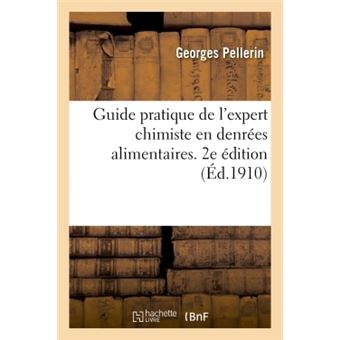 Guide pratique de l'expert chimiste en denrées alimentaires. 2e édition