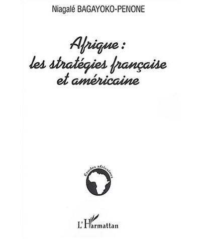 Afrique, les stratégies française et américaine