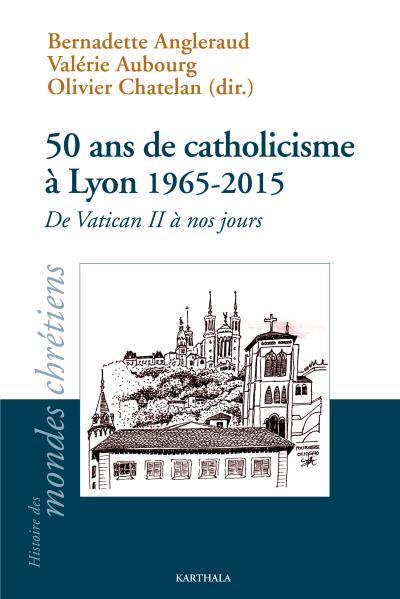 50 ans de catholicisme à Lyon, 1965-2015