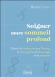 Soigner notre sommeil profond - Grâce à la bioélectronique Vincent, la naturopathie, la physiologie et la relaxation