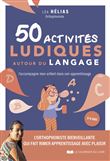 50 activités ludiques autour du langage - J'accompagne mon enfant dans son apprentissage