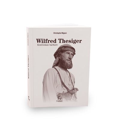 Wilfred Thesiger, gentleman explorateur