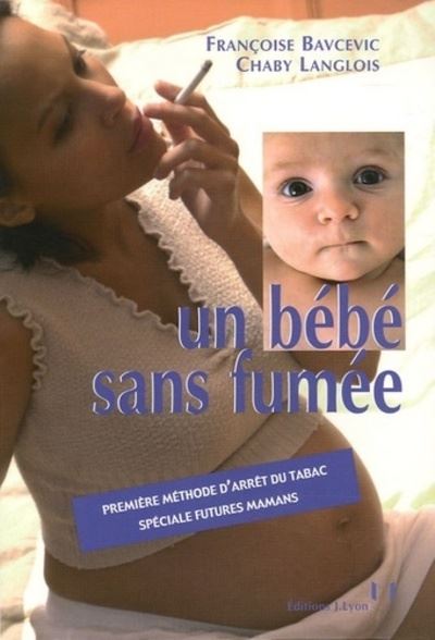 Un Bebe Sans Fumee Premiere Methode D Arret Du Tabac Speciale Futures Mamans Methode Progressive Pour Arreter De Fumer Broche Francoise Bavcevic Chaby Langlois Achat Livre Fnac