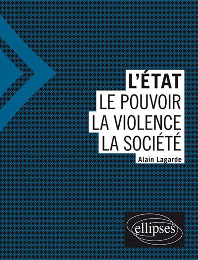 L'Etat - Le pouvoir - La violence - La société - Alain Lagarde - broché