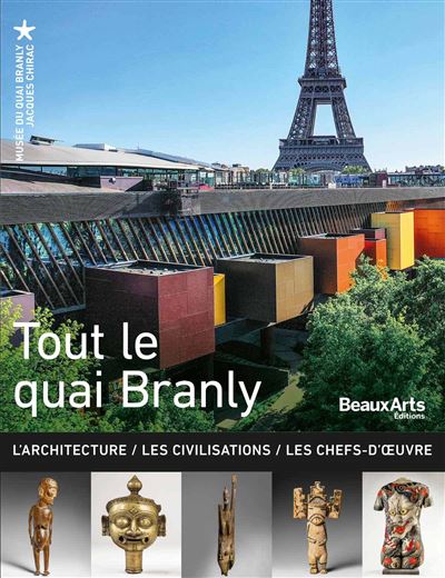 Tout le quai branly l'architecture les chefs-d'oeuvre l'hist