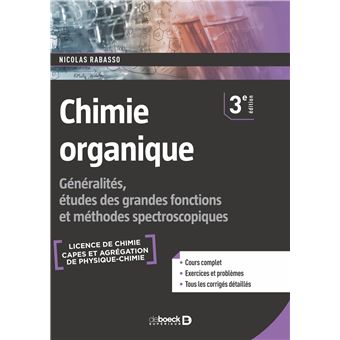 Chimie Organique Generalites Etudes Des Grandes Fonctions Et Methodes Spectrocospiques 3e Edition Broche Nicolas Rabasso Achat Livre Fnac