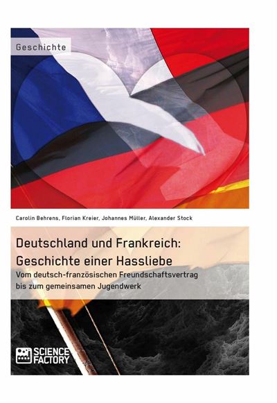 Deutschland Und Frankreich: Geschichte Einer Hassliebe Vom Deutsch ...