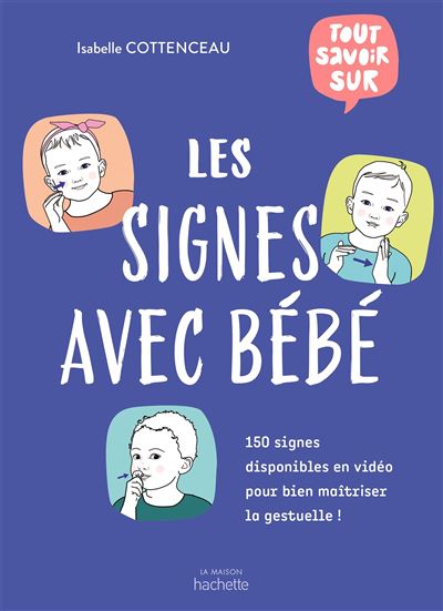 Tout Savoir Sur Les Signes Avec Bebe 150 Signes Disponibles En Video Pour Bien Maitriser La Gestuelle Relie Isabelle Cottenceau Achat Livre Ou Ebook Fnac