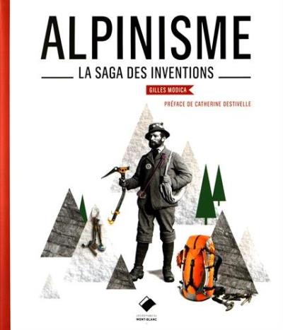 Alpinisme, la saga des inventions et des techniques