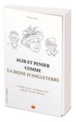 Agir et penser comme la Reine d'Angleterre