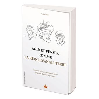 Agir et penser comme la Reine d'Angleterre