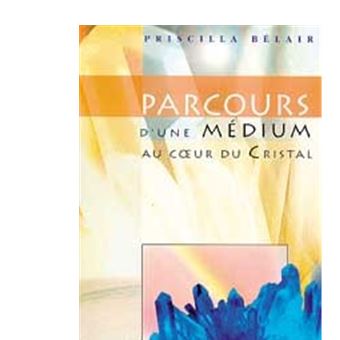 Parcours D Une Medium Au Coeur Du Cristal Broche Priscilla Belair Achat Livre Fnac