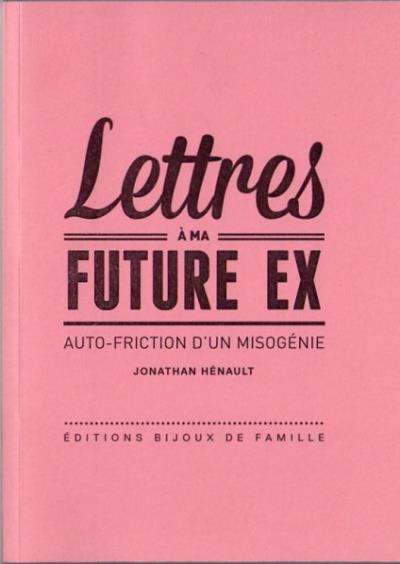 Lettres à ma future ex (journal d'un misogénie)