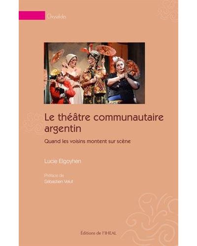 Le théâtre communautaire argentin - Lucie Elgoyhen - broché