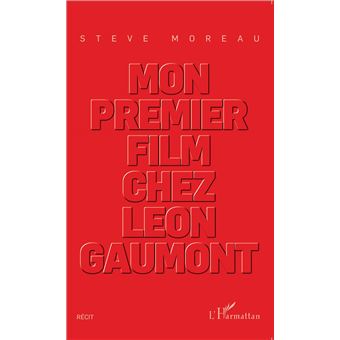 Mon Premier Film Chez Léon Gaumont - 