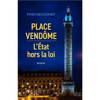 Place Vendôme II - L'État hors la loi