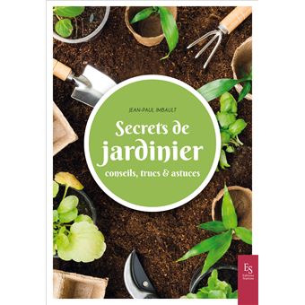 Secrets de jardinier : conseils, trucs & astuces