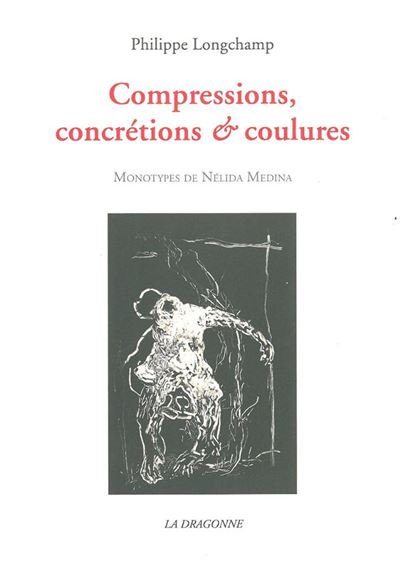 Compressions,Concretions et Coulures - Philippe Longchamp - broché