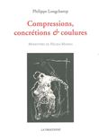 Compressions,Concretions et Coulures