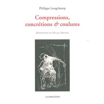Compressions,Concretions et Coulures
