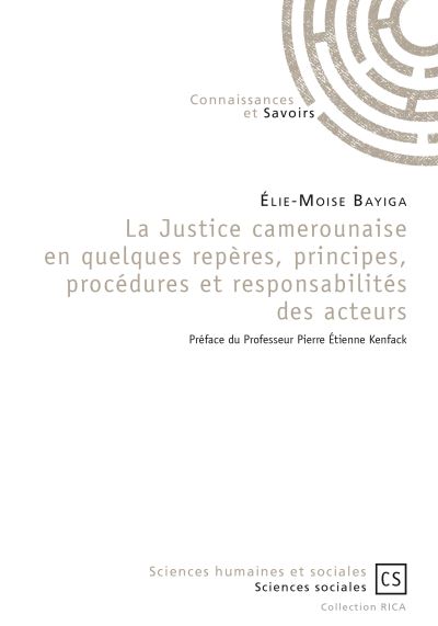 La Justice camerounaise en quelques repères, principes, procédures et responsabilités de acteurs