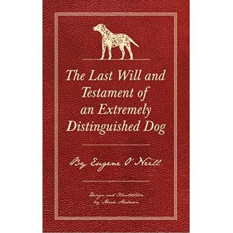 Last will and testament of an extremely distinguished dog - relié