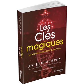 Les clés magiques - Les secrets du succès et du bonheur