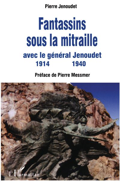 Fantassins sous la mitraille avec le général Jenoudet - Pierre Jenoudet - broché