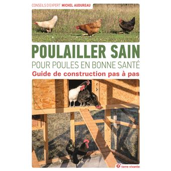 Poulailler Sain Pour Poules En Bonne Sante Guide De Construction Pas A Pas Broche Michel Audureau Achat Livre Fnac