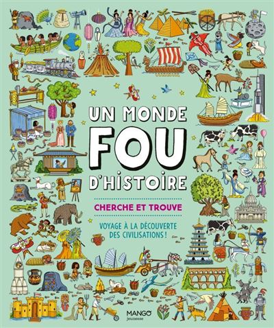 Un monde fou d Histoire !. Cherche et trouve   de la Préhistoire à la conquête spatiale