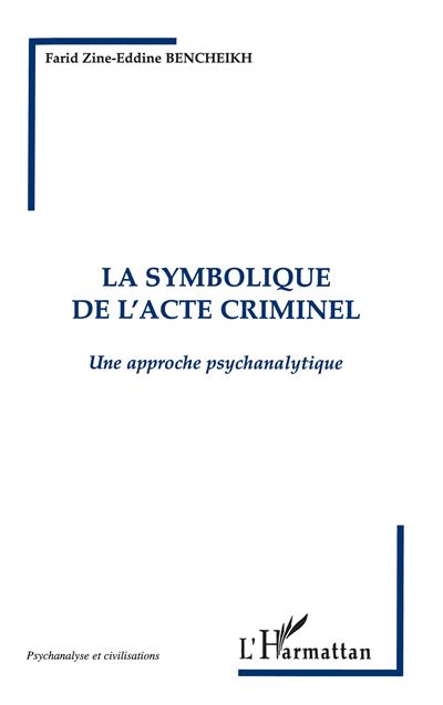 Symbolique de l'acte criminel - F.Z.E. Bencheikh - broché