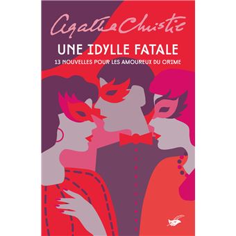Une Idylle Fatale 13 Nouvelles Pour Les Amoureux Du Crime Dernier Livre De Agatha Christie Precommande Date De Sortie Fnac