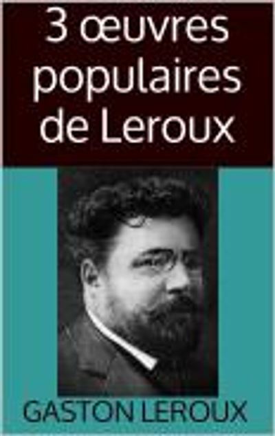 3 œuvres populaires de Leroux - ebook (ePub) - Gaston Leroux - Achat ...