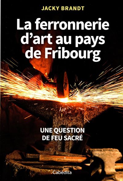 La ferronerie d'art au pays de Fribourg - Jackie Brandt - broché