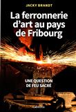 La ferronerie d'art au pays de Fribourg