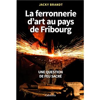 La ferronerie d'art au pays de Fribourg