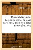 Paris au XIXe siècle. Recueil de scènes de la vie parisienne, dessinées d'après nature
