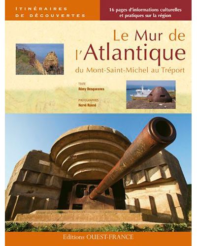 Le Mur de l'Atlantique, du Mont-Saint-Michel au Tréport - Rémy Desquesnes - broché