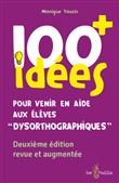 100 idées + pour venir en aide aux élèves "dysorthographiques"