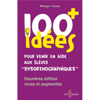 100 idées + pour venir en aide aux élèves "dysorthographiques"