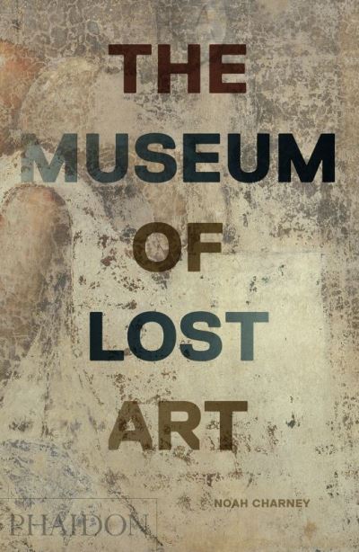 The museum of lost art - Noah Charney - relié