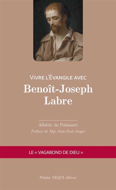 Vivre L'Évangile Avec Benoît-Joseph Labre Le Vagabond De Dieu - Broché ...