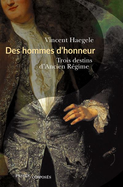 Des hommes d'honneur Trois destins d'Ancien Régime