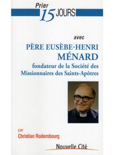 Prier 15 jours avec pere Eusebe-Henri Menard - Christian Rodembourg - broché