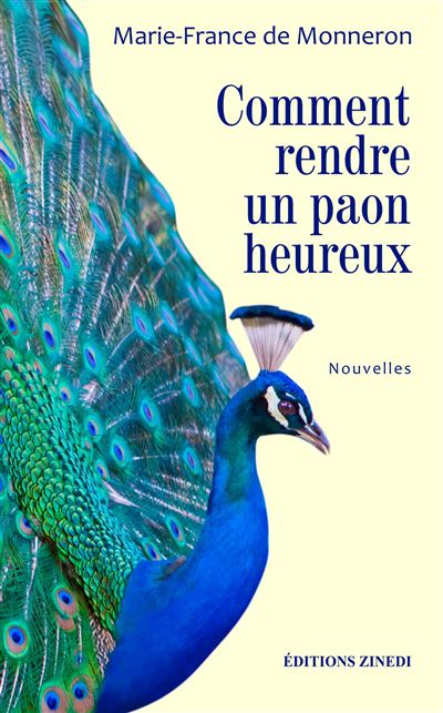 Comment rendre un paon heureux - Marie-France Monneron - broché